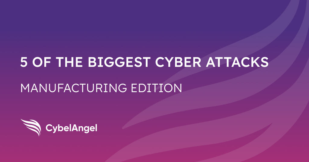 5 of the Biggest Cyber Attacks in the Manufacturing Industry