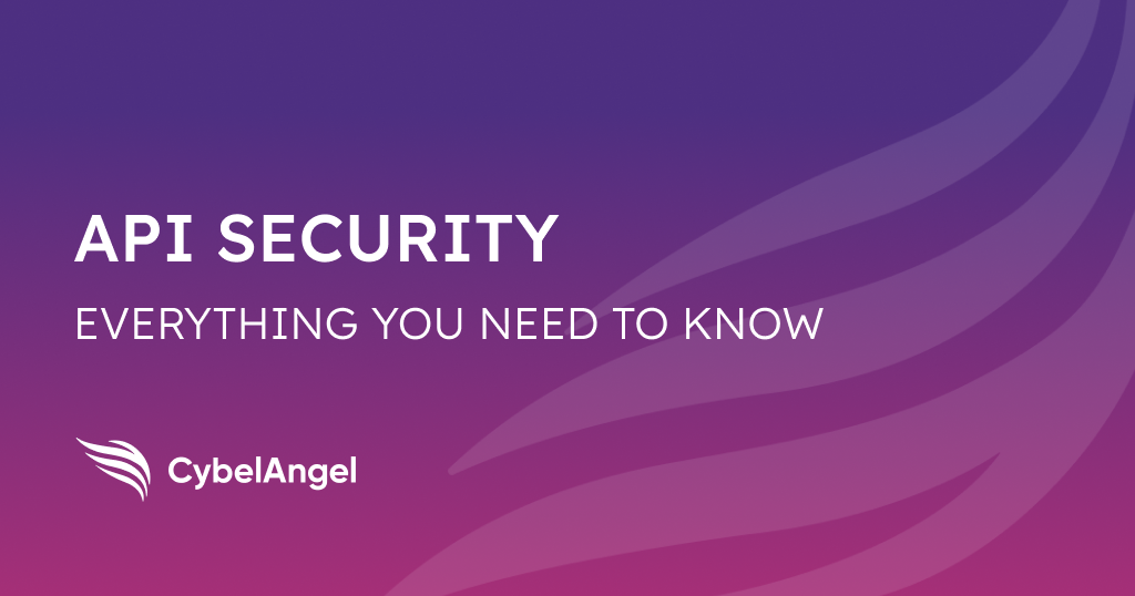 api_security_cybelangel-what-you-need-to-know