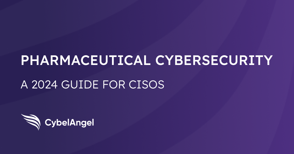 pharmaceutical_cybersecurity_2024_guide_for_cisos