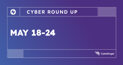 Cyber Roundup — Week of May 18