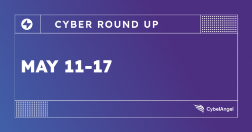 Cyber Roundup — Week of May 11